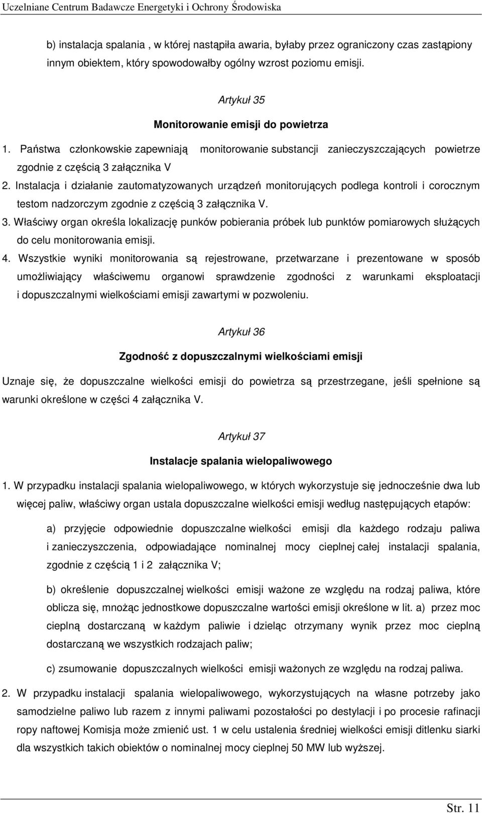 Instalacja i działanie zautomatyzowanych urządzeń monitorujących podlega kontroli i corocznym testom nadzorczym zgodnie z częścią 3 