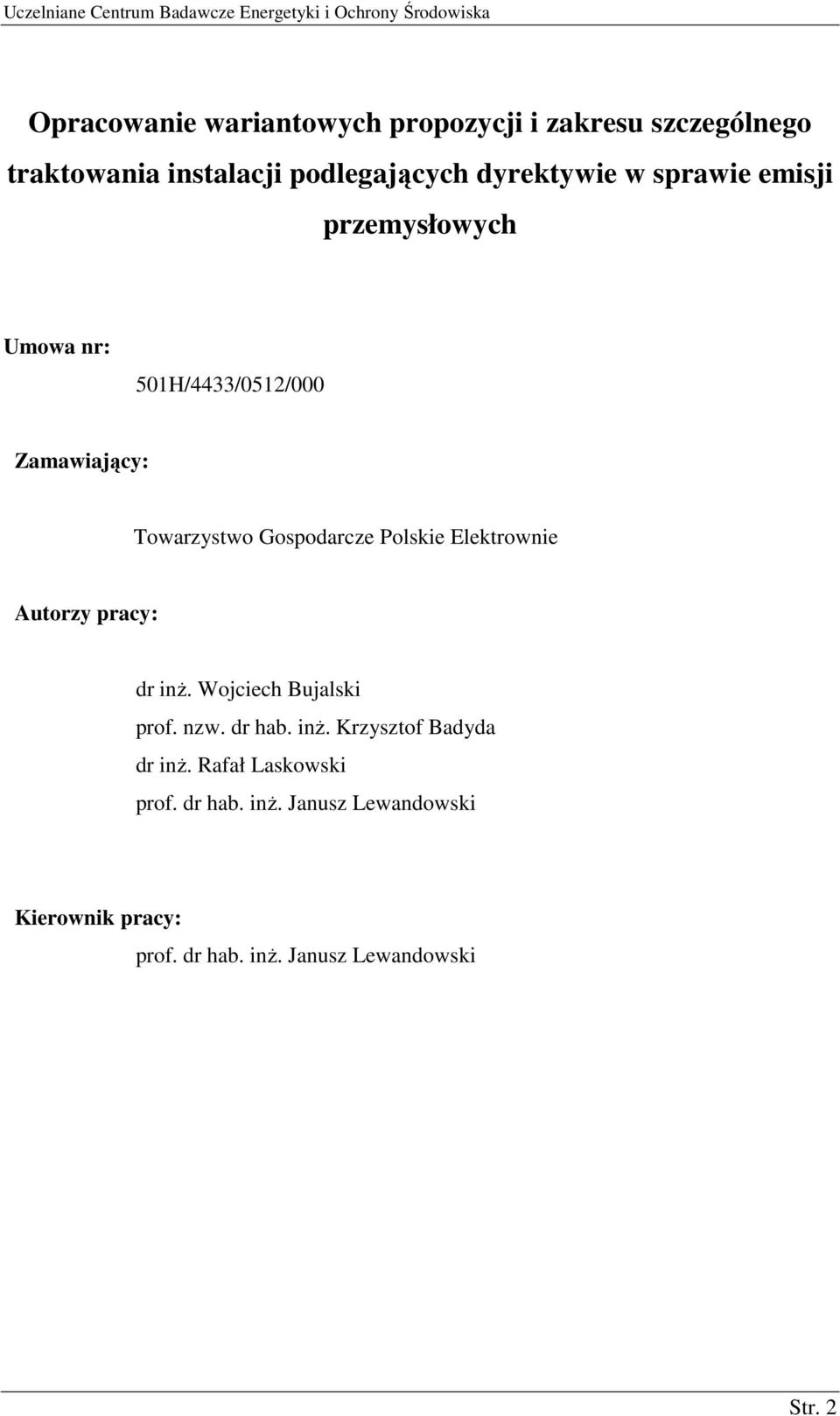 Elektrownie Autorzy pracy: dr inŝ. Wojciech Bujalski prof. nzw. dr hab. inŝ. Krzysztof Badyda dr inŝ.