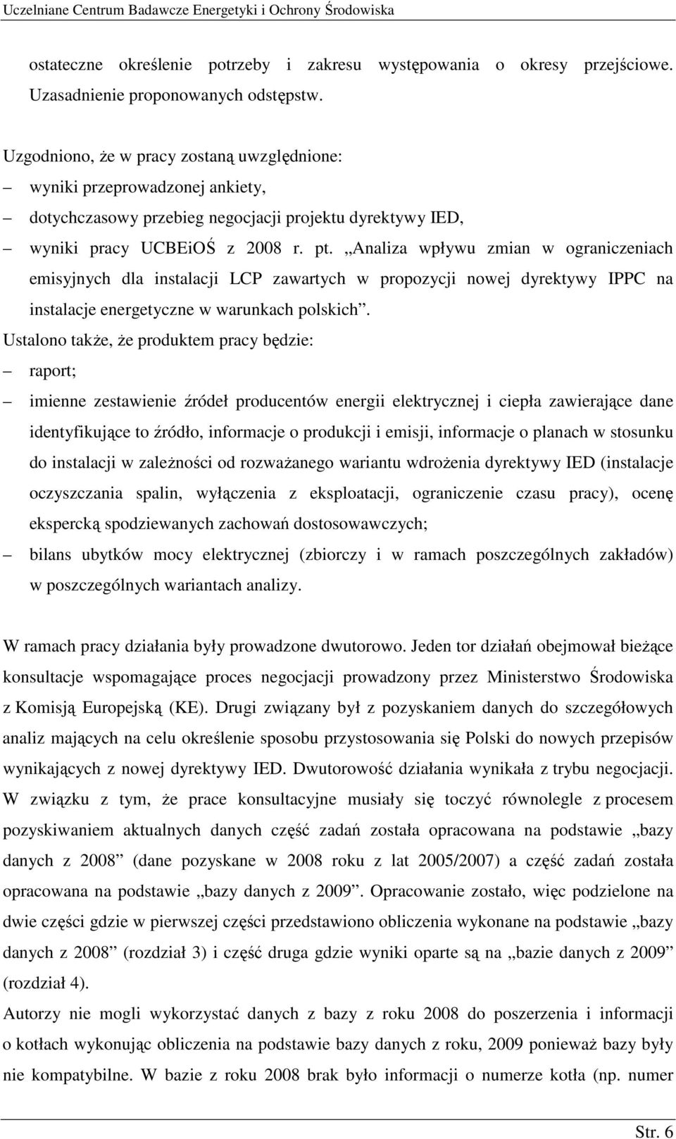 Analiza wpływu zmian w ograniczeniach emisyjnych dla instalacji LCP zawartych w propozycji nowej dyrektywy IPPC na instalacje energetyczne w warunkach polskich.