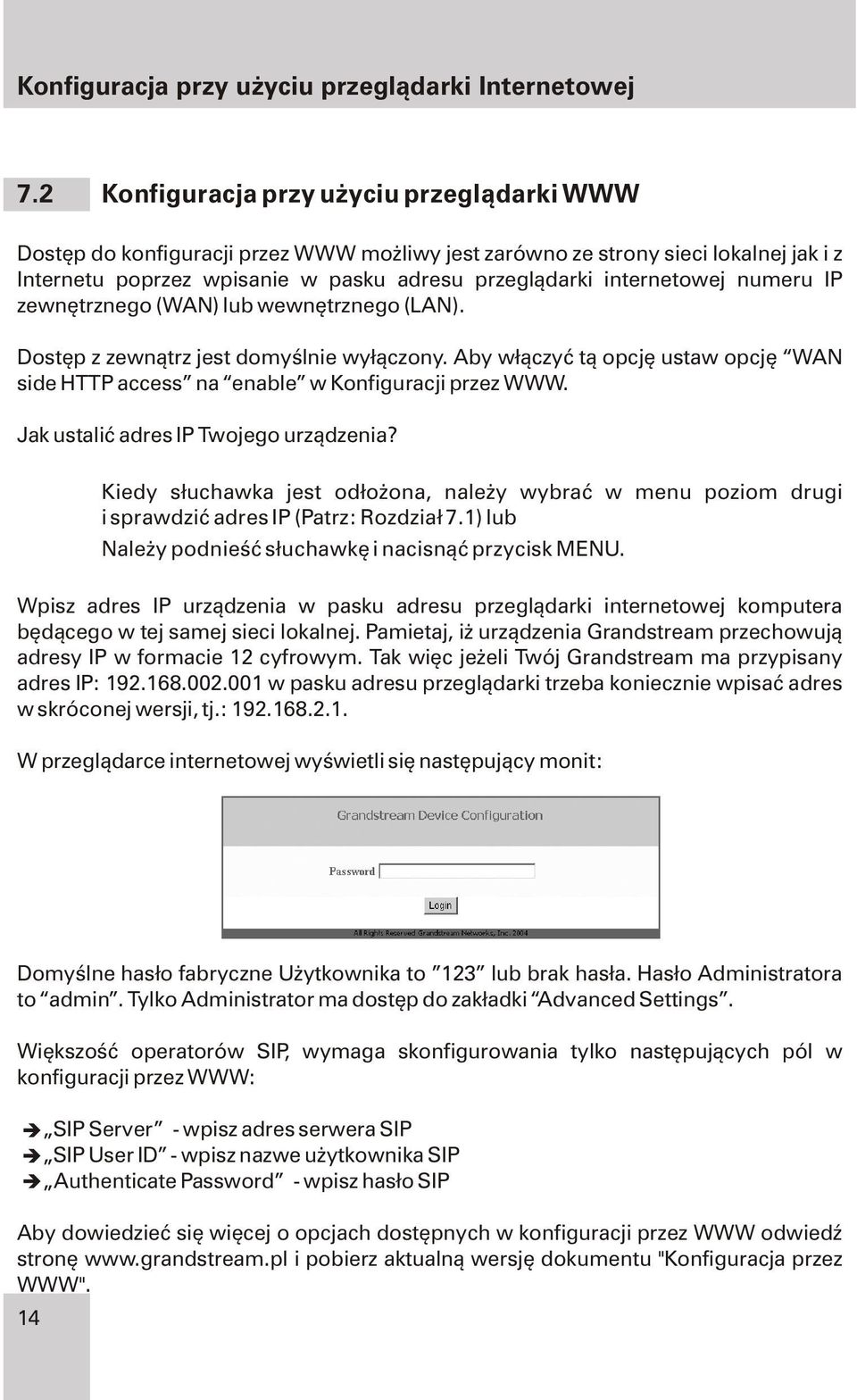 numeru IP zewnêtrznego (WAN) lub wewnêtrznego (LAN). Dostêp z zewn¹trz jest domyœlnie wy³¹czony. Aby w³¹czyæ t¹ opcjê ustaw opcjê WAN side HTTP access na enable w Konfiguracji przez WWW.