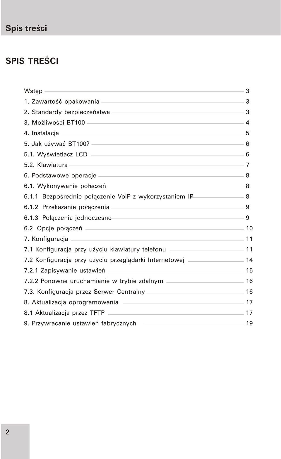 2 Opcje po³¹czeñ 10 7. Konfiguracja 11 7.1 Konfiguracja przy u yciu klawiatury telefonu 11 7.2 Konfiguracja przy u yciu przegl¹darki Internetowej 14 7.2.1 Zapisywanie ustawieñ 15 7.2.2 Ponowne uruchamianie w trybie zdalnym 16 7.