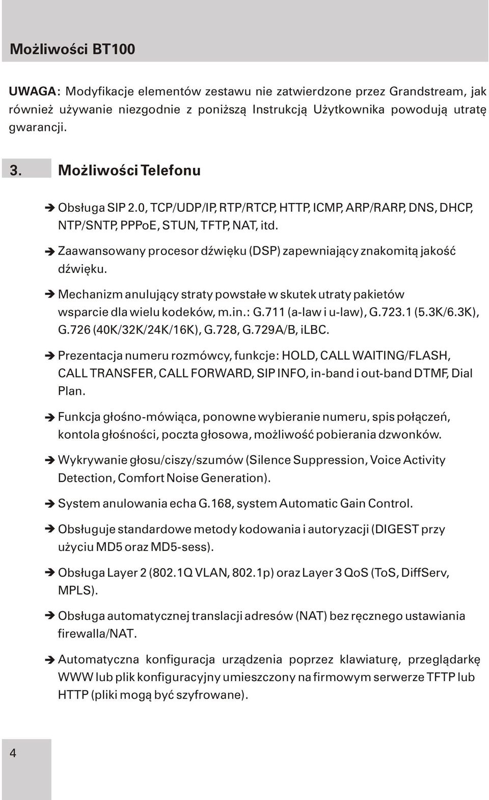 Zaawansowany procesor dÿwiêku (DSP) zapewniaj¹cy znakomit¹ jakoœæ dÿwiêku. Mechanizm anuluj¹cy straty powsta³e w skutek utraty pakietów wsparcie dla wielu kodeków, m.in.: G.711 (a-law i u-law), G.723.