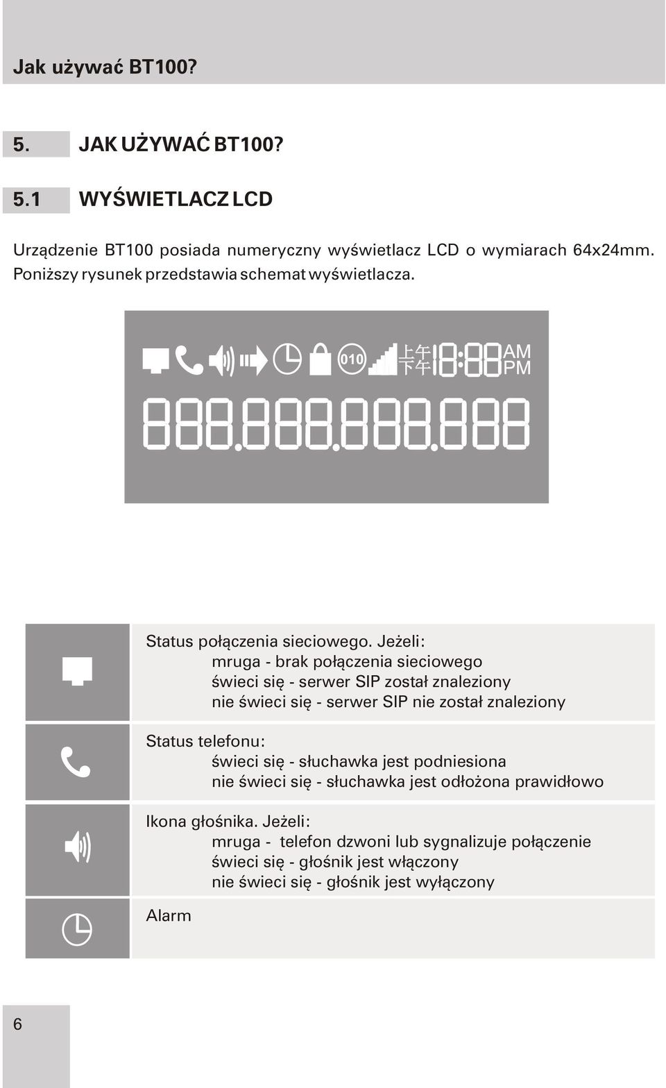 Je eli: mruga - brak po³¹czenia sieciowego œwieci siê - serwer SIP zosta³ znaleziony nie œwieci siê - serwer SIP nie zosta³ znaleziony Status telefonu: