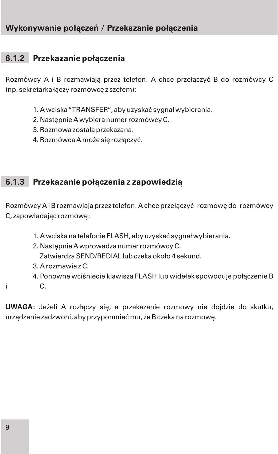 3 Przekazanie po³¹czenia z zapowiedzi¹ Rozmówcy A i B rozmawiaj¹ przez telefon. A chce prze³¹czyæ rozmowê do rozmówcy C, zapowiadaj¹c rozmowê: 1.