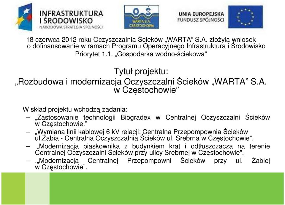 Biogradex w Centralnej Oczyszczalni Ścieków Wymiana linii kablowej 6 kv relacji: Centralna Przepompownia Ścieków ul.śabia - Centralna Oczyszczalnia Ścieków ul. Srebrna w Częstochowie.