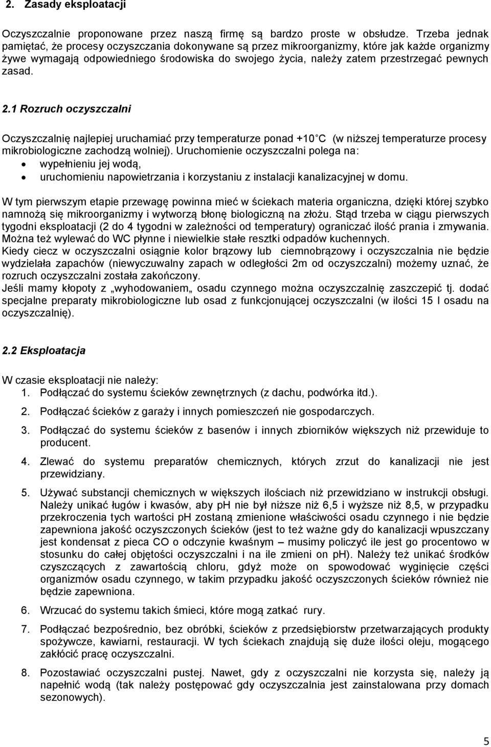 pewnych zasad. 2.1 Rozruch oczyszczalni Oczyszczalnię najlepiej uruchamiać przy temperaturze ponad +10 C (w niższej temperaturze procesy mikrobiologiczne zachodzą wolniej).