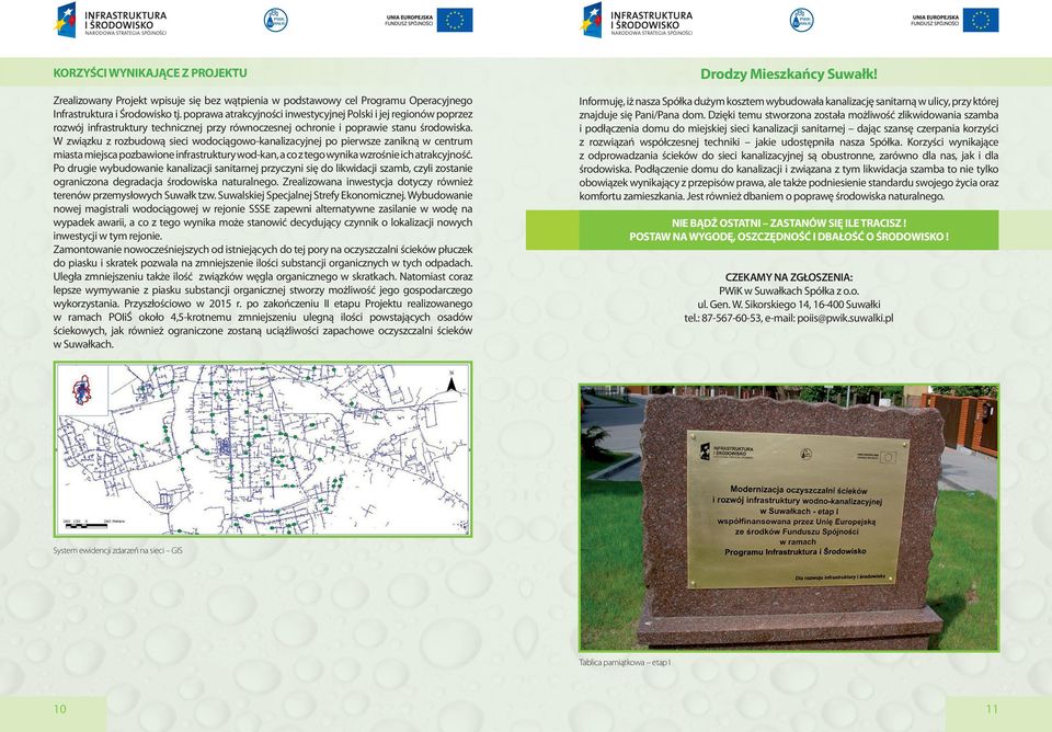 W związku z rozbudową sieci wodociągowo-kanalizacyjnej po pierwsze zanikną w centrum miasta miejsca pozbawione infrastruktury wod-kan, a co z tego wynika wzrośnie ich atrakcyjność.