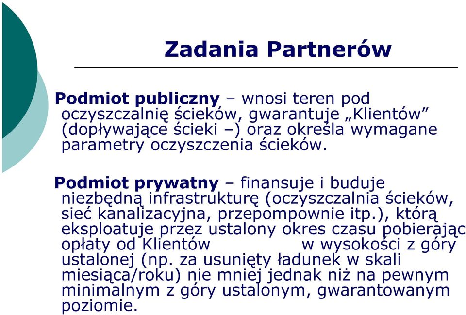 Podmiot prywatny finansuje i buduje niezbędną infrastrukturę (oczyszczalnia ścieków, sieć kanalizacyjna, przepompownie itp.