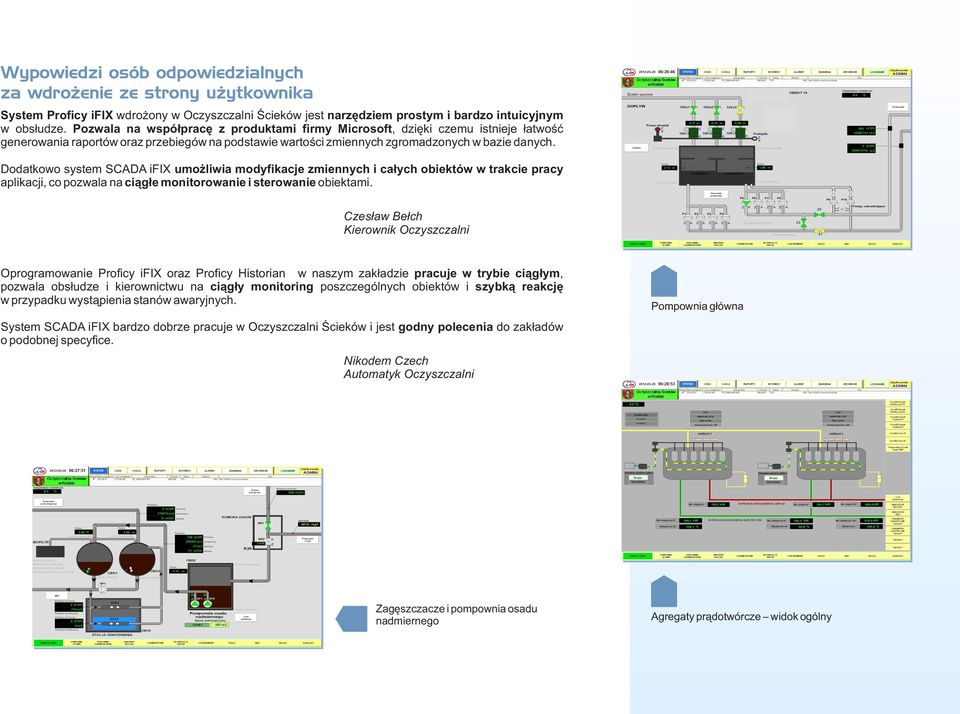 Dodatkowo system SCADA ifix umożliwia modyfikacje zmiennych i całych obiektów w trakcie pracy aplikacji, co pozwala na ciągłe monitorowanie i sterowanie obiektami.