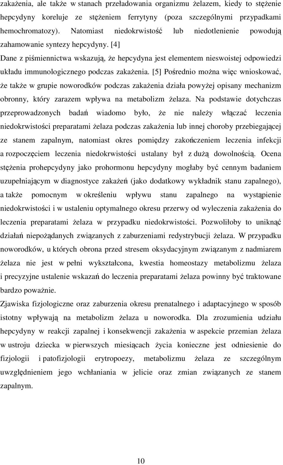 [4] Dane z piśmiennictwa wskazują, Ŝe hepcydyna jest elementem nieswoistej odpowiedzi układu immunologicznego podczas zakaŝenia.