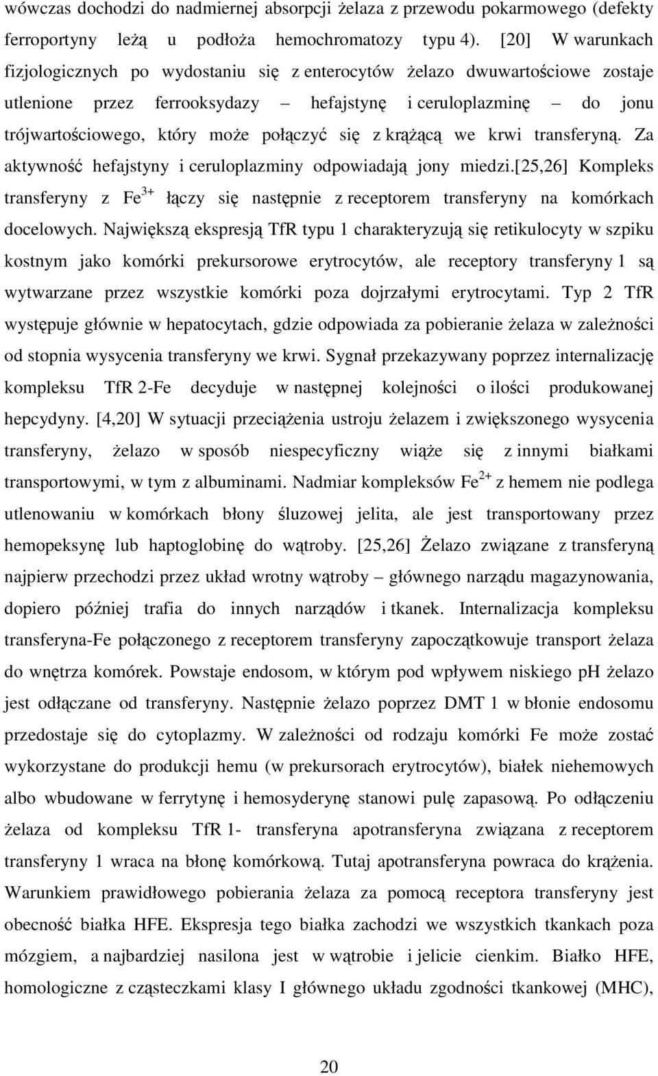 się z krąŝącą we krwi transferyną. Za aktywność hefajstyny i ceruloplazminy odpowiadają jony miedzi.