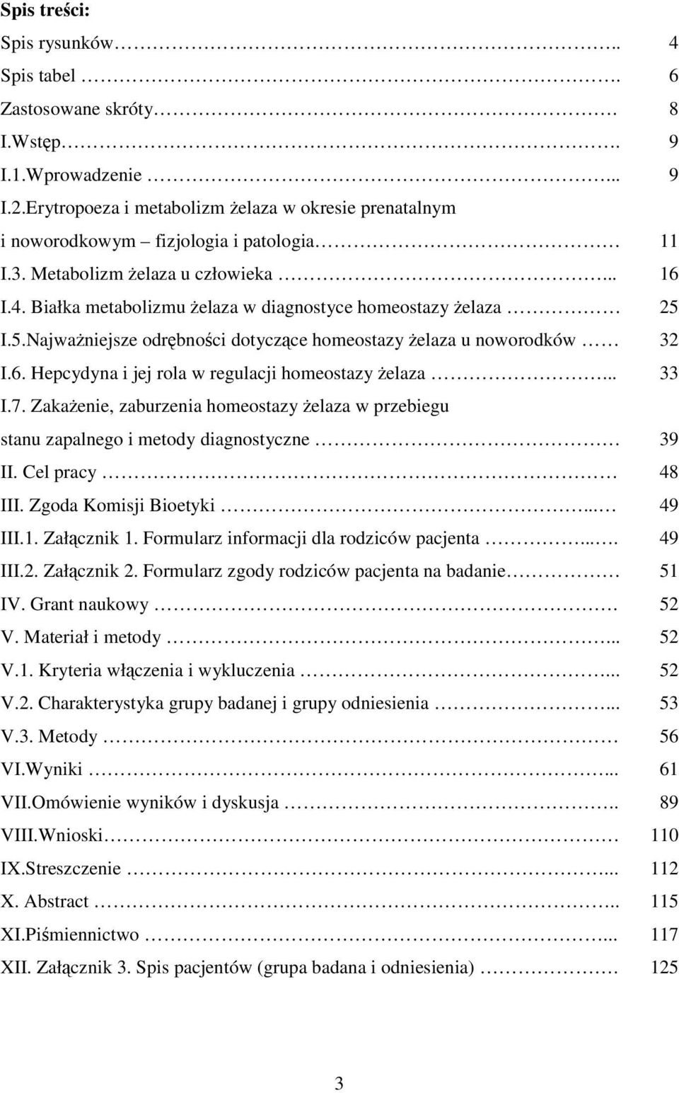 Hepcydyna i jej rola w regulacji homeostazy Ŝelaza... I.7. ZakaŜenie, zaburzenia homeostazy Ŝelaza w przebiegu stanu zapalnego i metody diagnostyczne II. Cel pracy III. Zgoda Komisji Bioetyki... III.1.