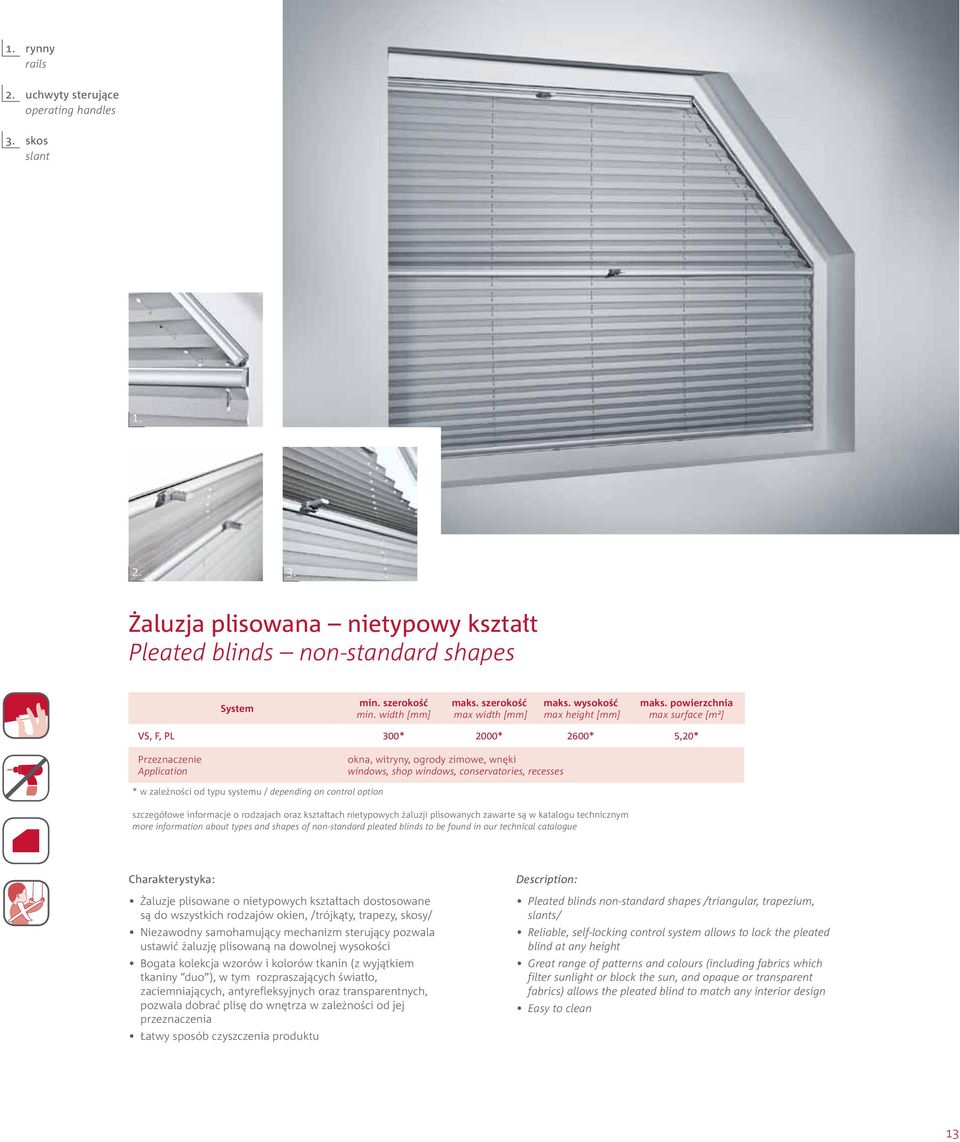 powierzchnia max surface [m2] VS, F, PL 300* 2000* 2600* 5,20* Przeznaczenie Application okna, witryny, ogrody zimowe, wnęki windows, shop windows, conservatories, recesses * w zależności od typu