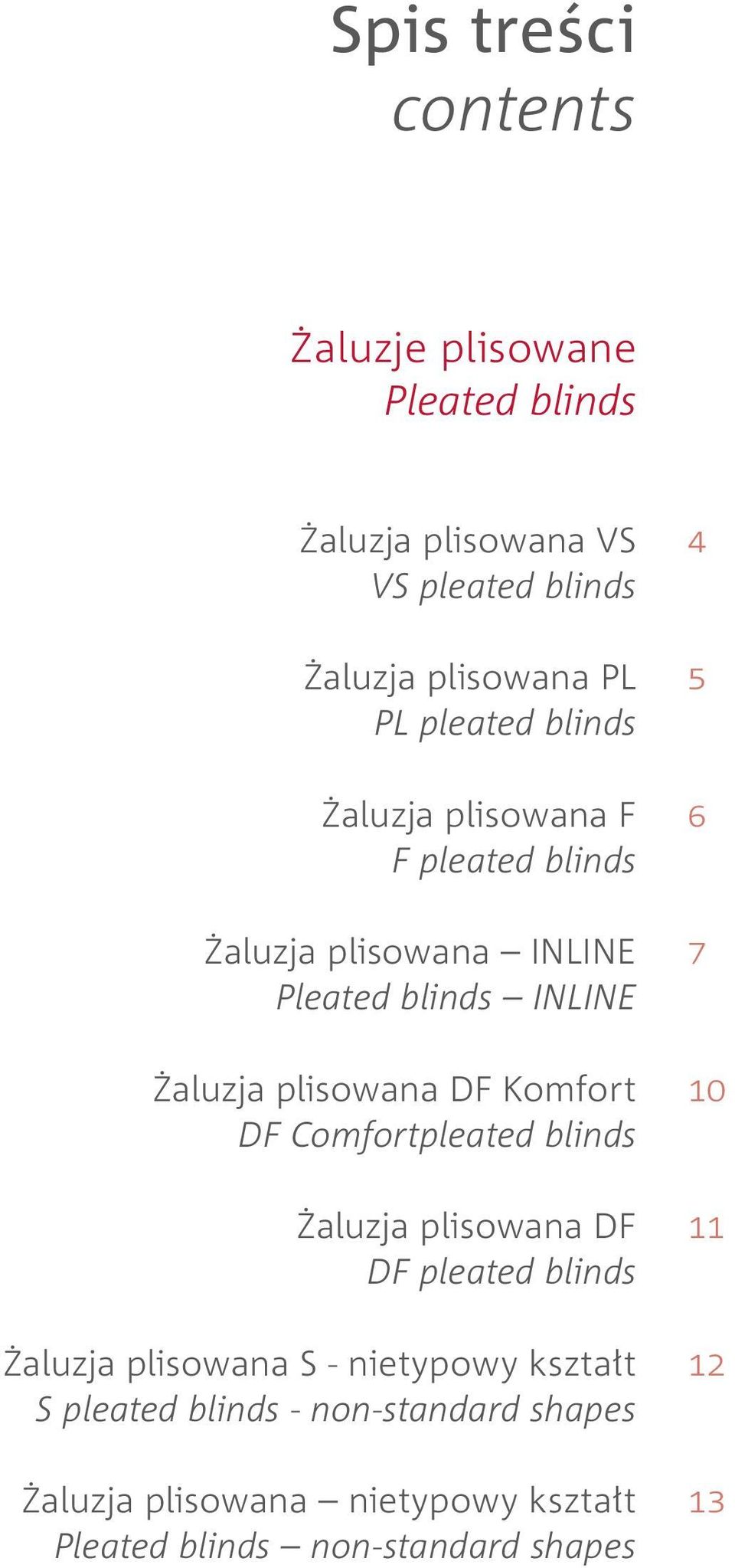 Komfort DF Comfortpleated blinds Żaluzja plisowana DF DF pleated blinds Żaluzja plisowana S - nietypowy kształt S