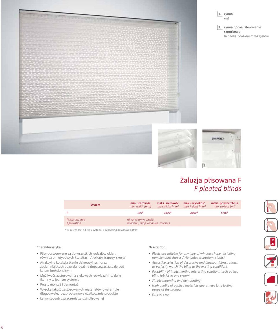 powierzchnia max surface [m2] F 150* 2300* 2600* 5,98* Przeznaczenie Application okna, witryny, wnęki windows, shop windows, recesses * w zależności od typu systemu / depending on control option