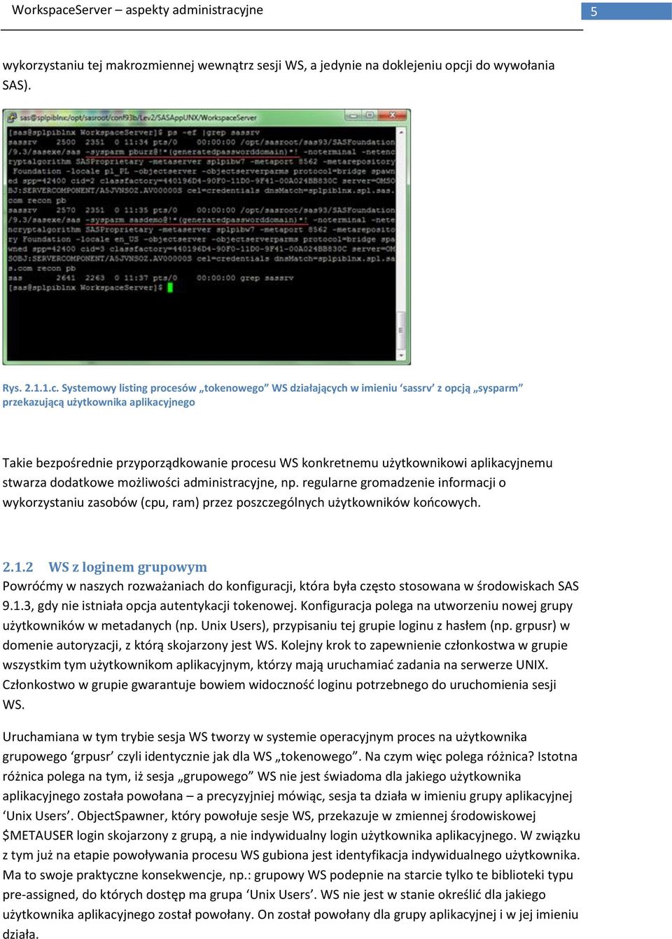 Systemowy listing procesów tokenowego WS działających w imieniu sassrv z opcją sysparm przekazującą użytkownika aplikacyjnego Takie bezpośrednie przyporządkowanie procesu WS konkretnemu użytkownikowi