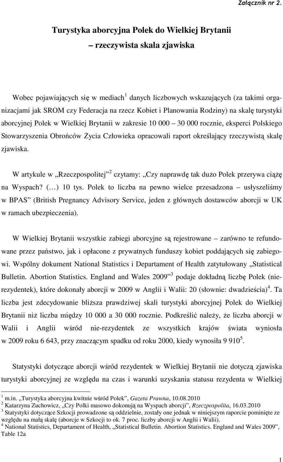 Kobiet i Planowania Rodziny) na skalę turystyki aborcyjnej Polek w Wielkiej Brytanii w zakresie 10 000 30 000 rocznie, eksperci Polskiego Stowarzyszenia Obrońców Życia Człowieka opracowali raport