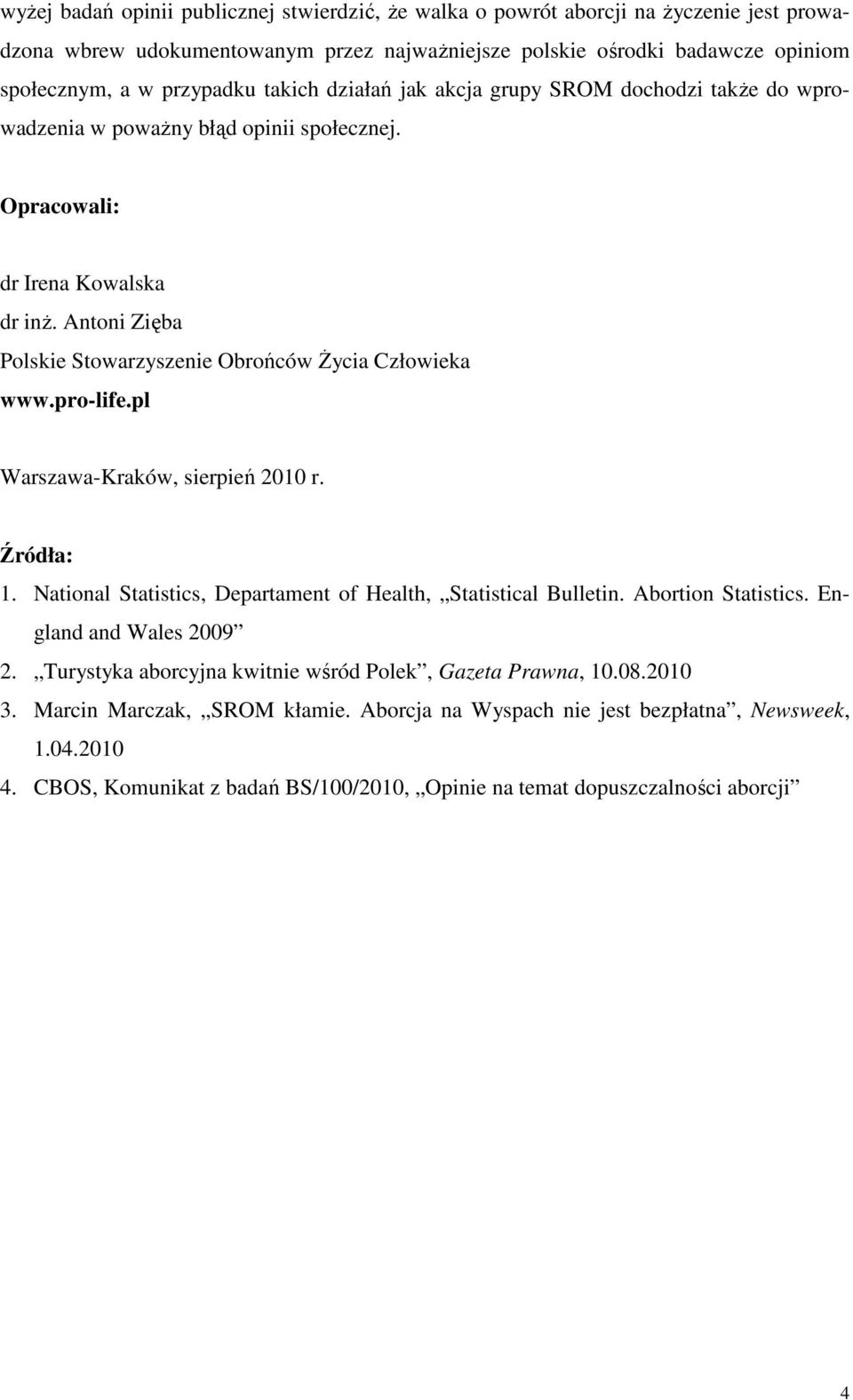 Antoni Zięba Polskie Stowarzyszenie Obrońców Życia Człowieka www.pro-life.pl Warszawa-Kraków, sierpień 2010 r. Źródła: 1. National Statistics, Departament of Health, Statistical Bulletin.