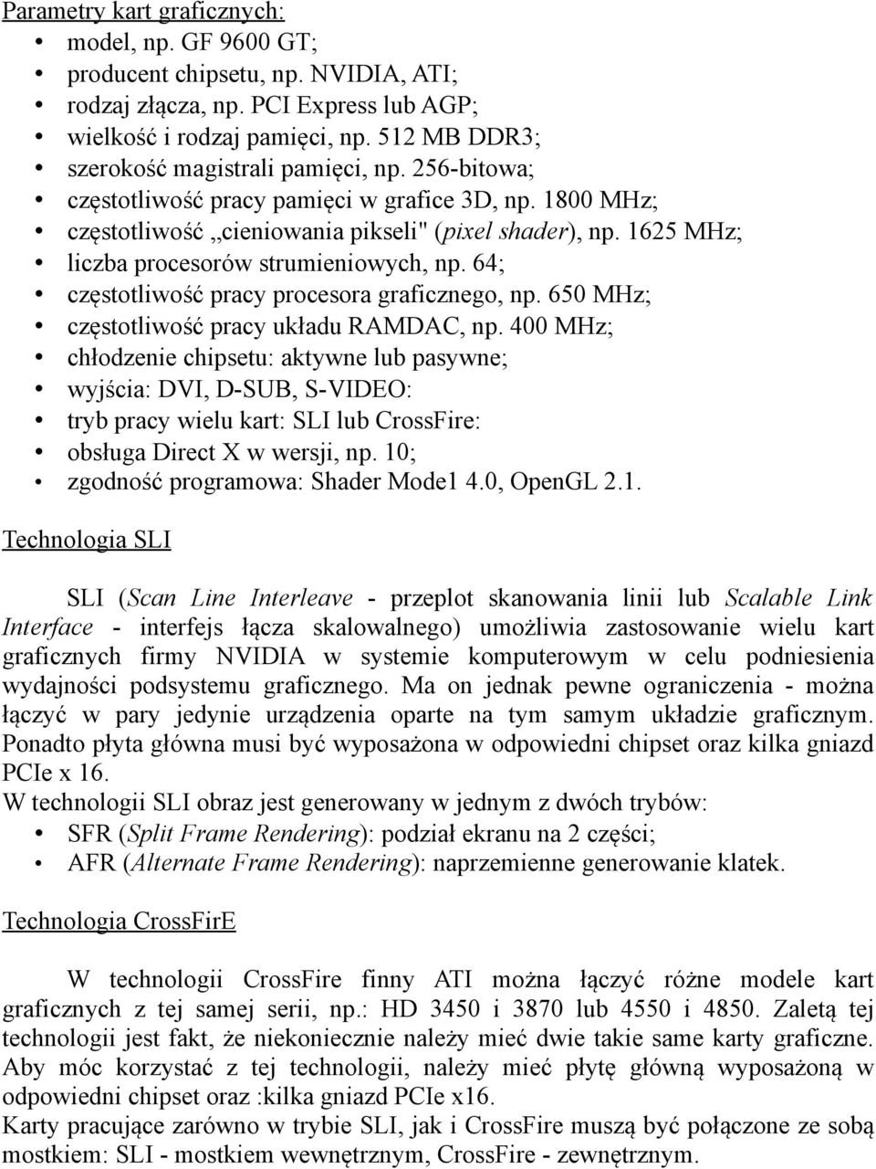 1625 MHz; liczba procesorów strumieniowych, np. 64; częstotliwość pracy procesora graficznego, np. 650 MHz; częstotliwość pracy układu RAMDAC, np.