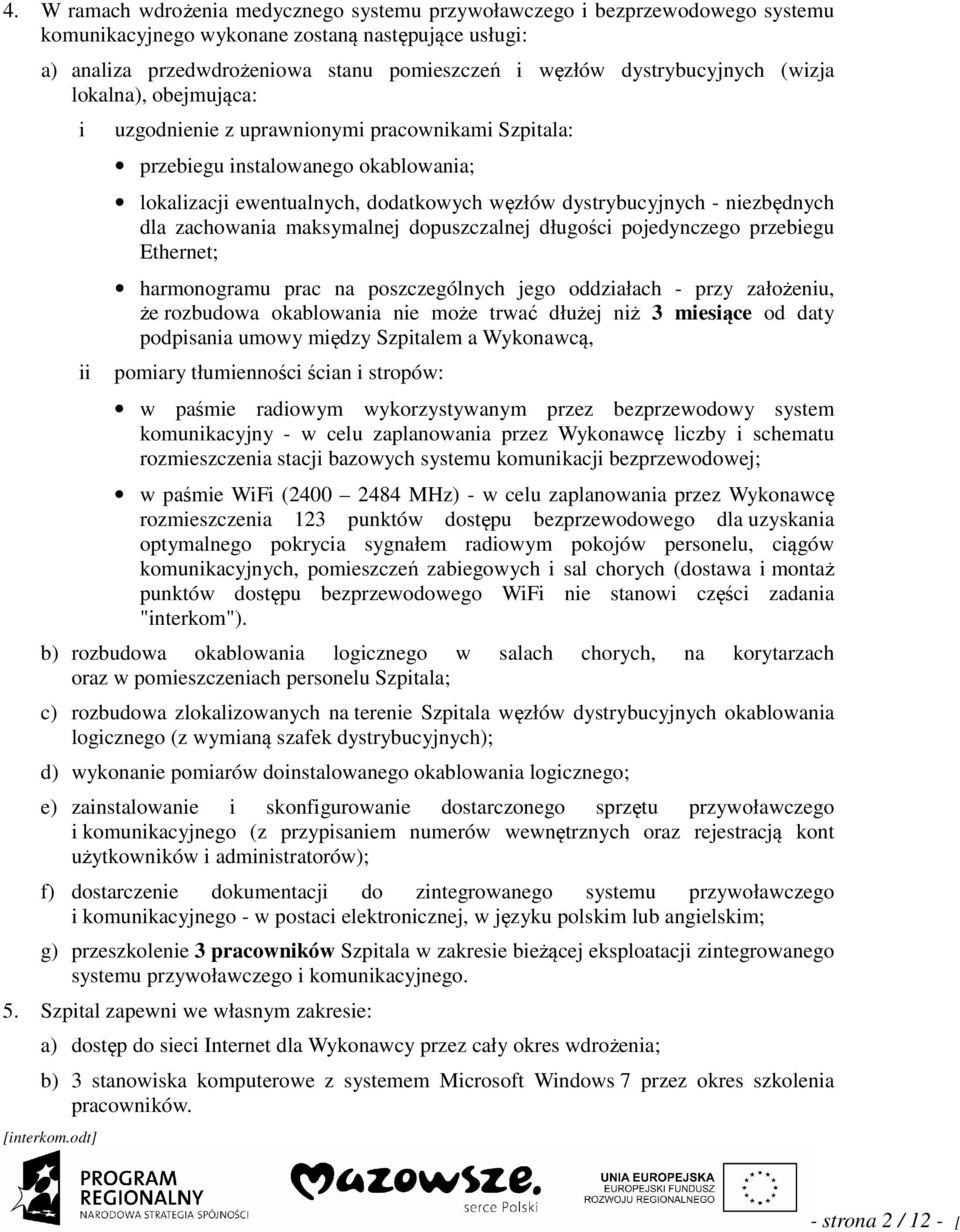 odt] uzgodnene z uprawnonym pracownkam Szptala: przebegu nstalowanego okablowana; lokalzacj ewentualnych, dodatkowych węzłów dystrybucyjnych - nezbędnych dla zachowana maksymalnej dopuszczalnej