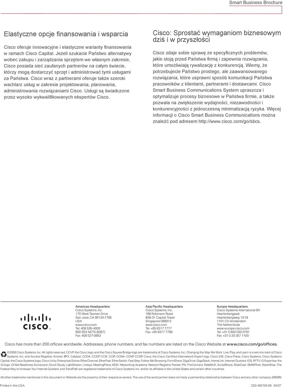 tymi usługami za Państwa. Cisco wraz z partnerami oferuje także szeroki wachlarz usług w zakresie projektowania, planowania, administrowania rozwiązaniami Cisco.
