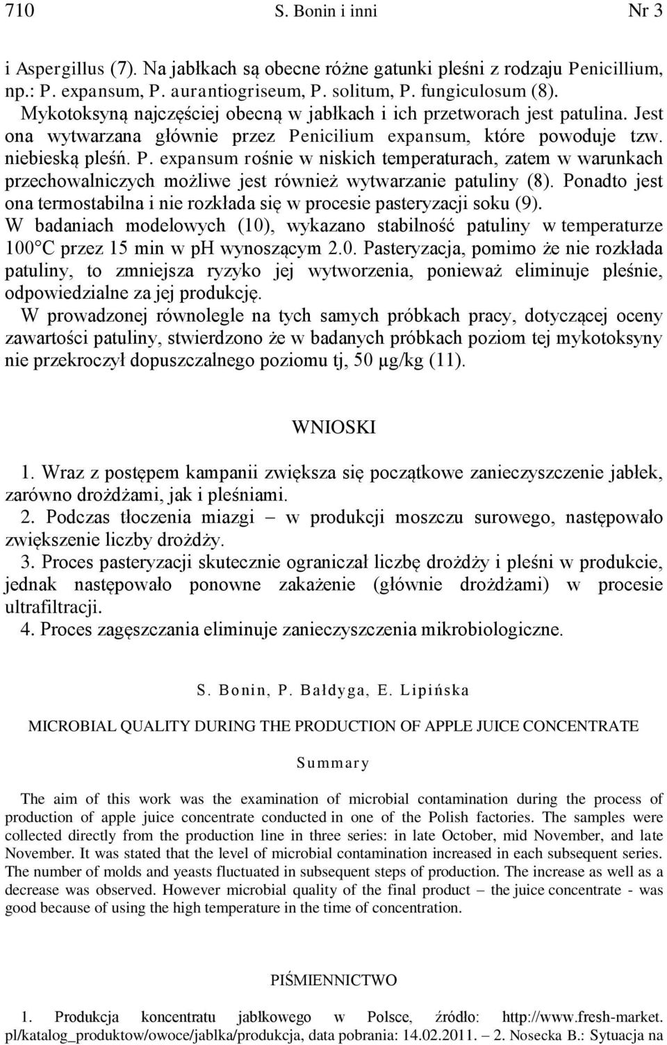 nicilium expansum, które powoduje tzw. niebieską pleśń. P. expansum rośnie w niskich temperaturach, zatem w warunkach przechowalniczych możliwe jest również wytwarzanie patuliny (8).