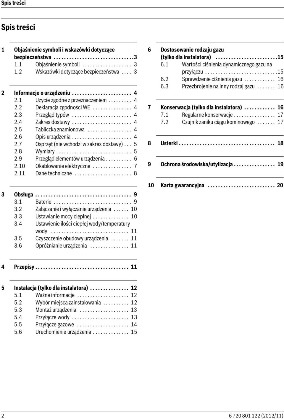 ...................... 4 2.5 Tabliczka znamionowa................. 4 2.6 Opis urządzenia....................... 4 2.7 Osprzęt (nie wchodzi w zakres dostawy)... 5 2.8 Wymiary............................. 5 2.9 Przegląd elementów urządzenia.