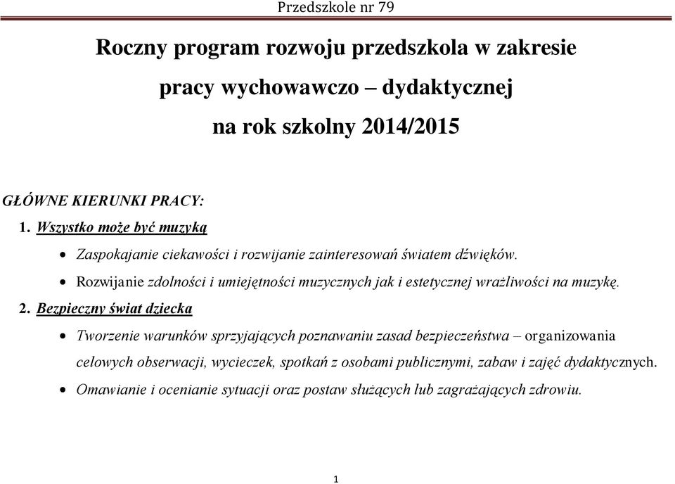 Rozwijanie zdolności i umiejętności muzycznych jak i estetycznej wrażliwości na muzykę. 2.