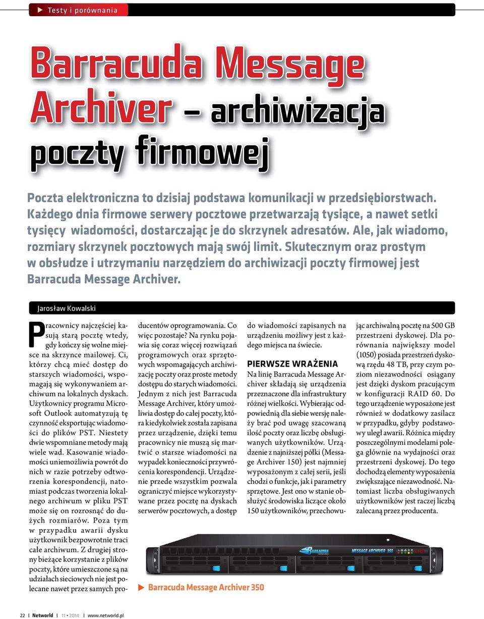 Skutecznym oraz prostym w obsłudze i utrzymaniu narzędziem do archiwizacji poczty firmowej jest Barracuda Message Archiver.