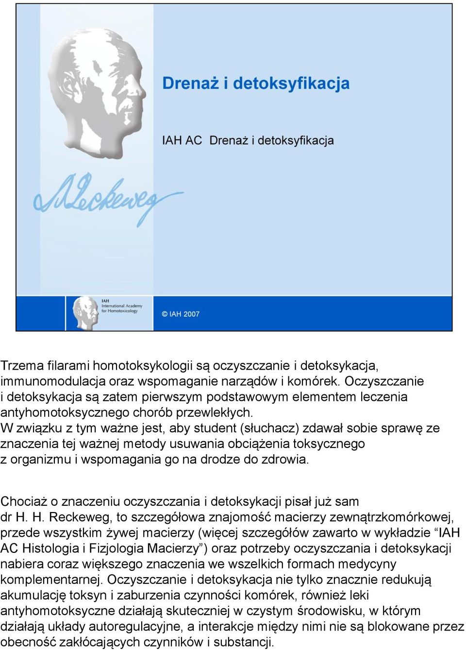 W związku z tym ważne jest, aby student (słuchacz) zdawał sobie sprawę ze znaczenia tej ważnej metody usuwania obciążenia toksycznego z organizmu i wspomagania go na drodze do zdrowia.