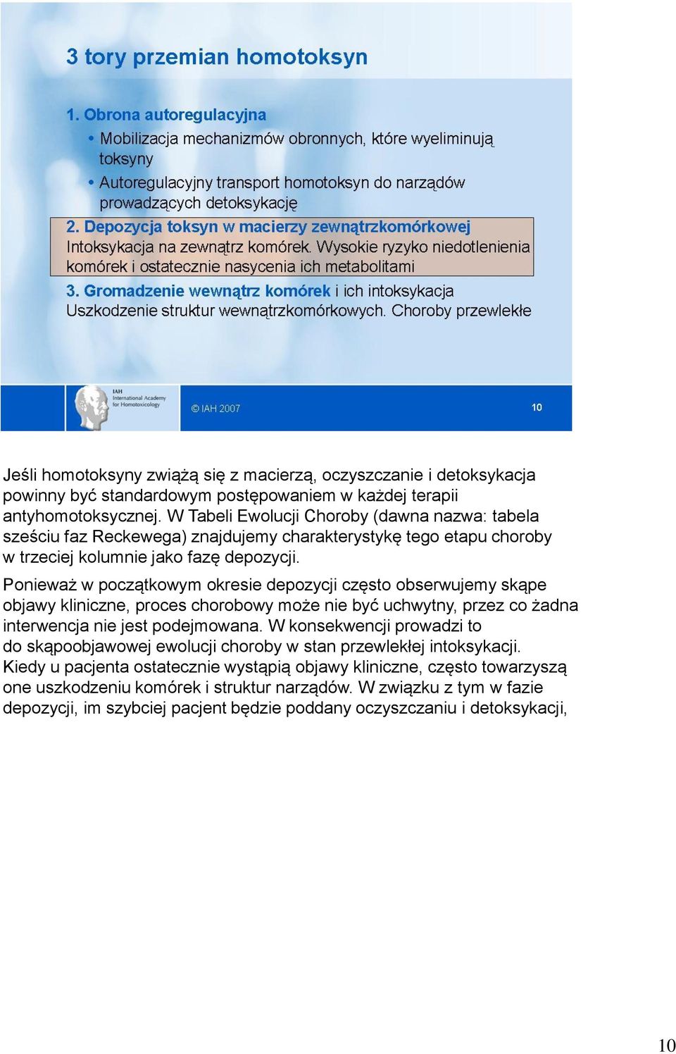 Ponieważ w początkowym okresie depozycji często obserwujemy skąpe objawy kliniczne, proces chorobowy może nie być uchwytny, przez co żadna interwencja nie jest podejmowana.