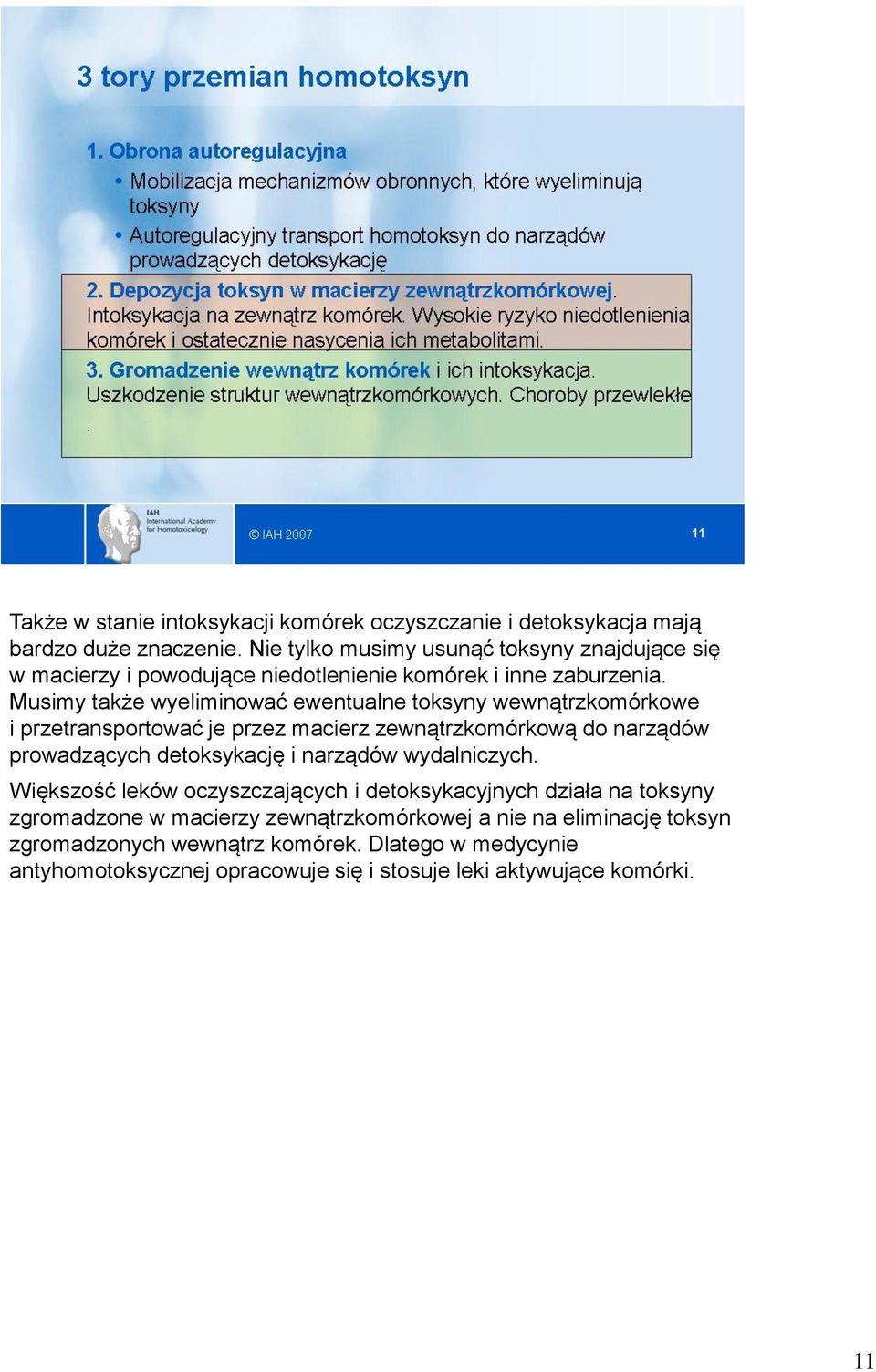 Musimy także wyeliminować ewentualne toksyny wewnątrzkomórkowe i przetransportować je przez macierz zewnątrzkomórkową do narządów prowadzących detoksykację i