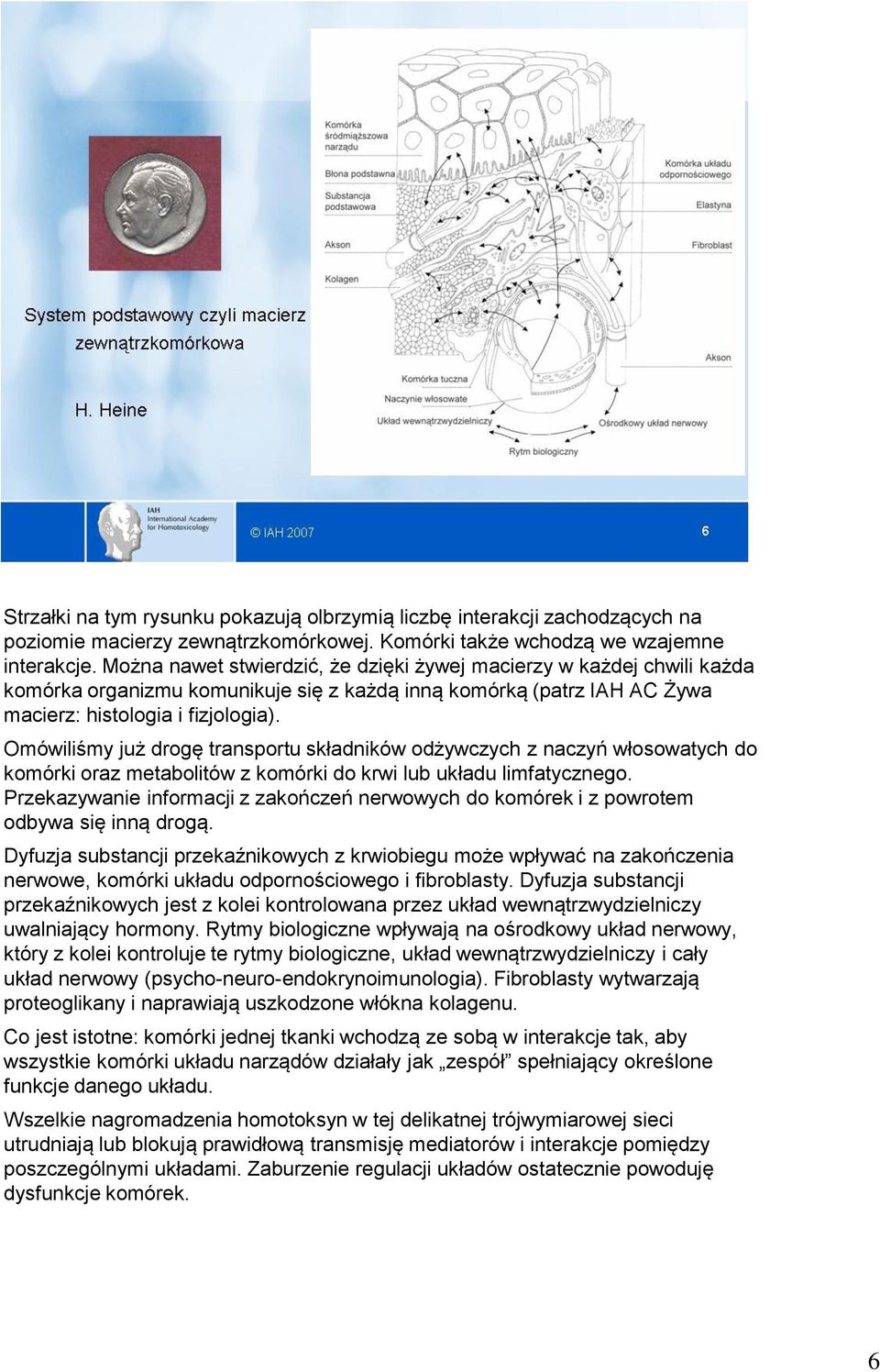 Omówiliśmy już drogę transportu składników odżywczych z naczyń włosowatych do komórki oraz metabolitów z komórki do krwi lub układu limfatycznego.