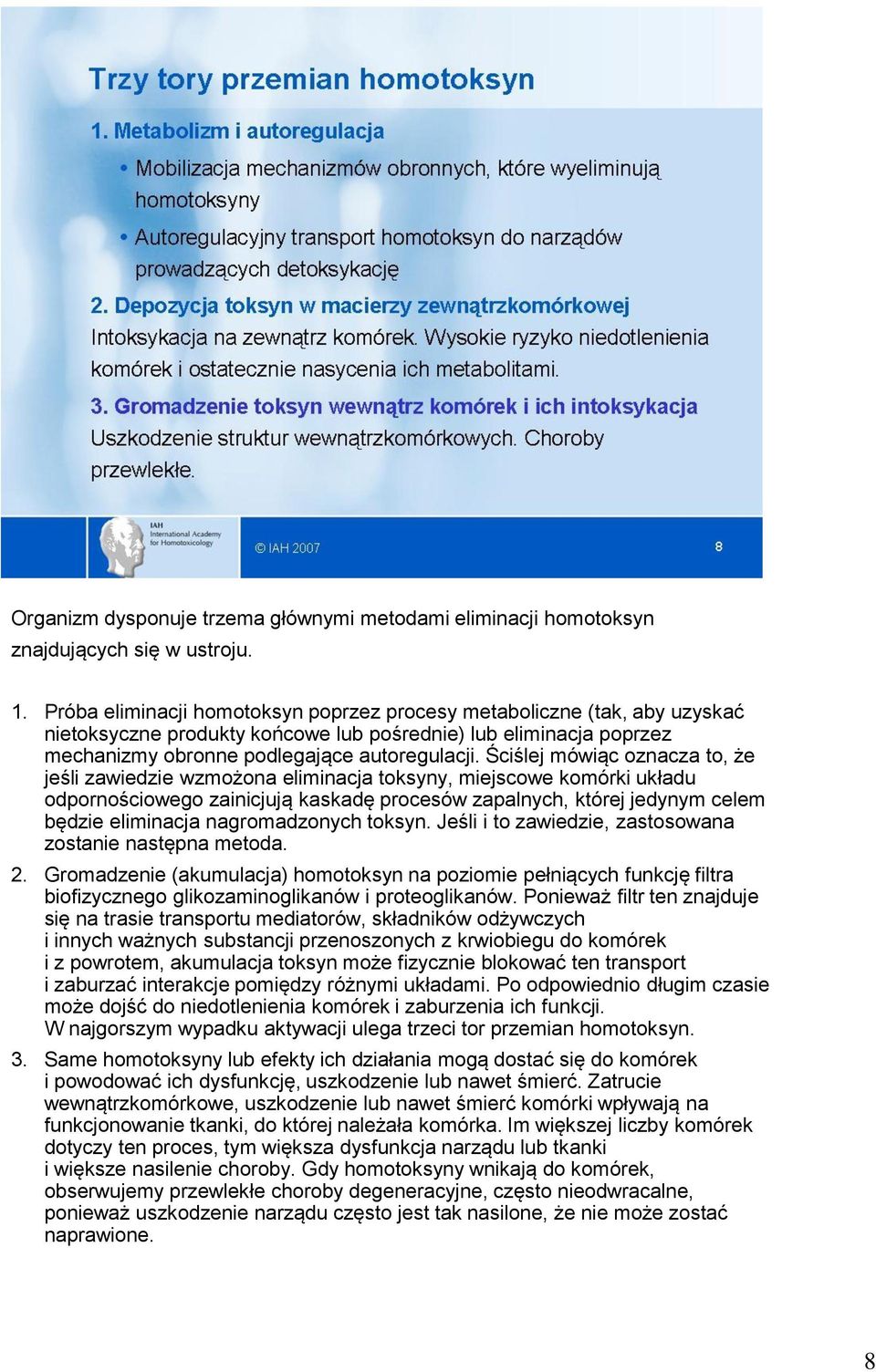 Ściślej mówiąc oznacza to, że jeśli zawiedzie wzmożona eliminacja toksyny, miejscowe komórki układu odpornościowego zainicjują kaskadę procesów zapalnych, której jedynym celem będzie eliminacja