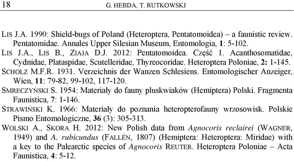 Entomologischer Anzeiger, Wien, 11: 79-82, 99-102, 117-120. SMRECZYŃSKI S. 1954: Materiały do fauny pluskwiaków (Hemiptera) Polski. Fragmenta Faunistica, 7: 1-146. STRAWIŃSKI K.