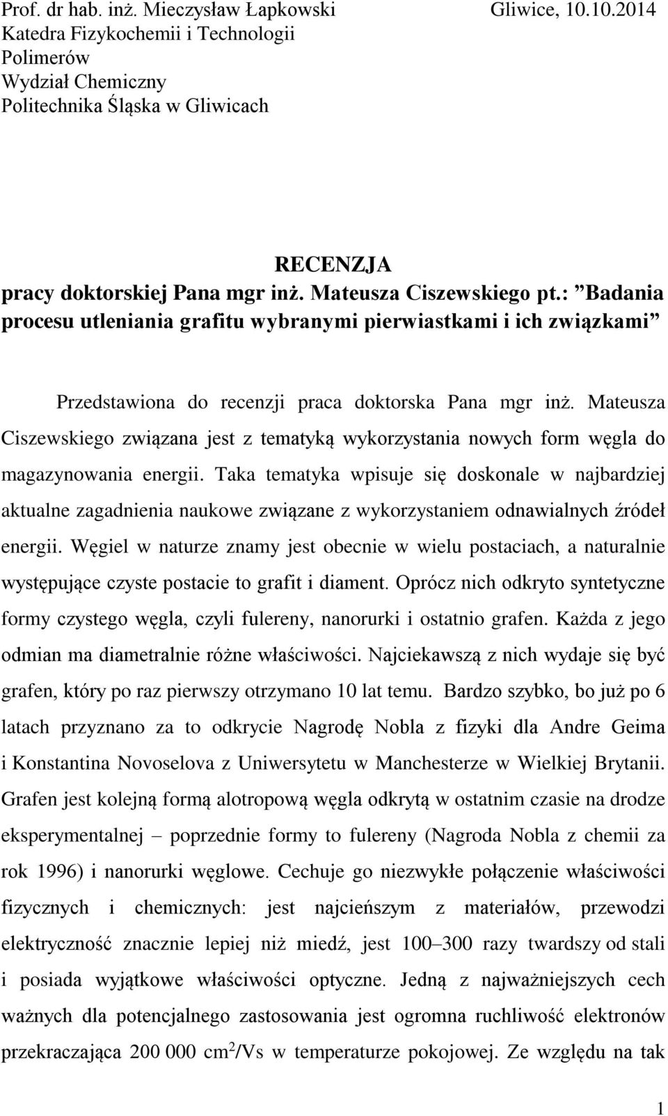 Mateusza Ciszewskiego związana jest z tematyką wykorzystania nowych form węgla do magazynowania energii.