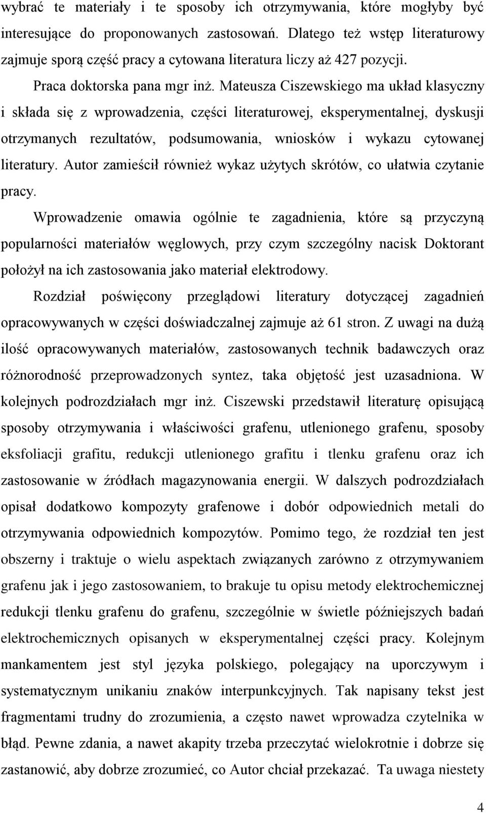 Mateusza Ciszewskiego ma układ klasyczny i składa się z wprowadzenia, części literaturowej, eksperymentalnej, dyskusji otrzymanych rezultatów, podsumowania, wniosków i wykazu cytowanej literatury.