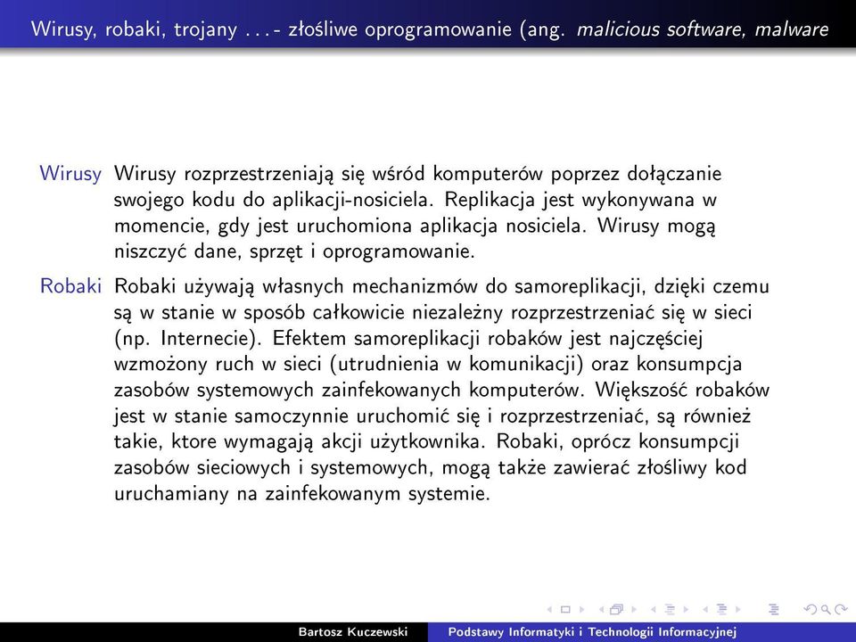 Robaki Robaki u»ywaj wªasnych mechanizmów do samoreplikacji, dzi ki czemu s w stanie w sposób caªkowicie niezale»ny rozprzestrzenia si w sieci (np. Internecie).