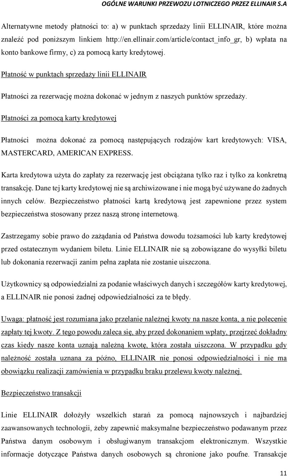 Płatność w punktach sprzedaży linii ELLINAIR Płatności za rezerwację można dokonać w jednym z naszych punktów sprzedaży.