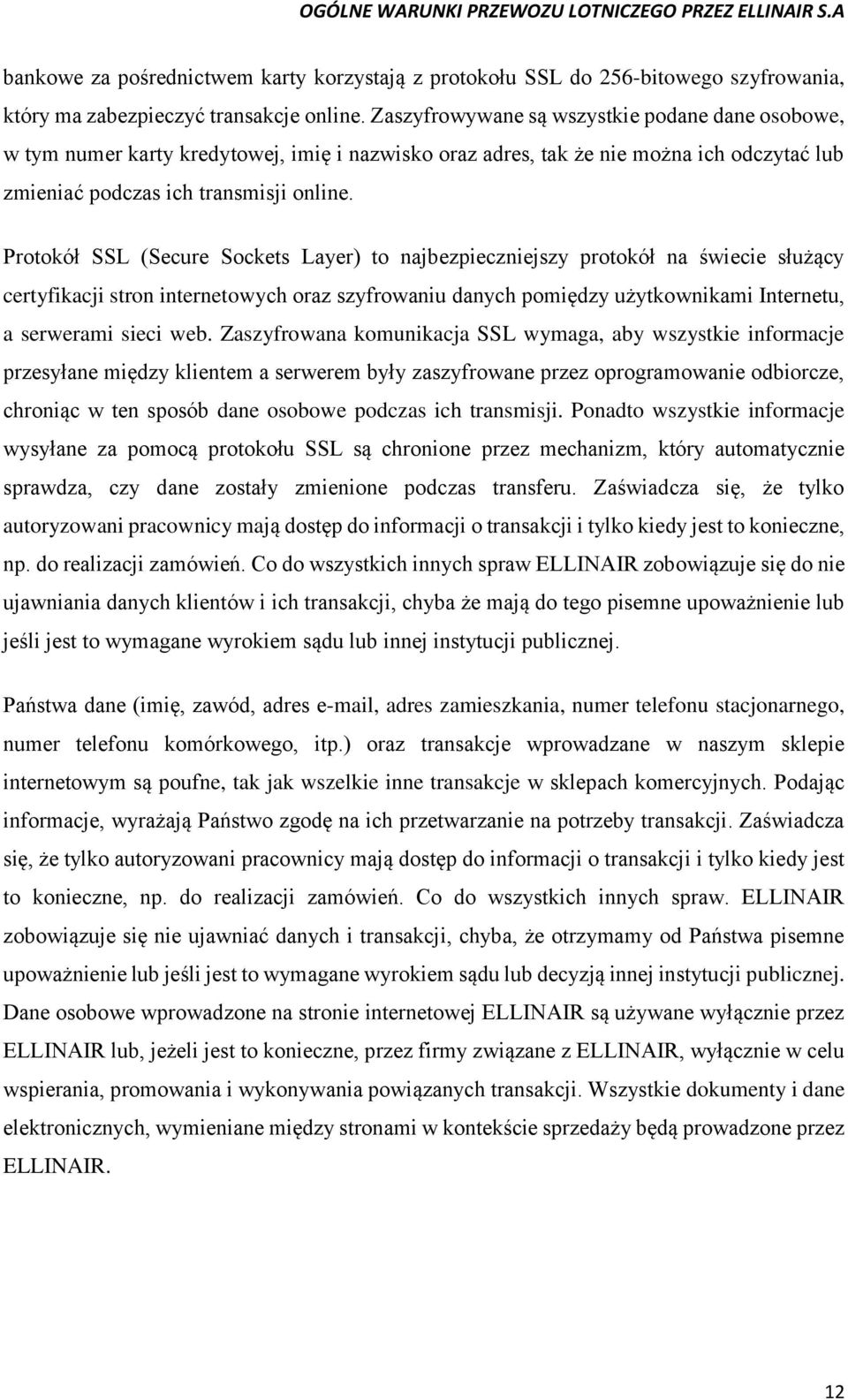 Protokół SSL (Secure Sockets Layer) to najbezpieczniejszy protokół na świecie służący certyfikacji stron internetowych oraz szyfrowaniu danych pomiędzy użytkownikami Internetu, a serwerami sieci web.