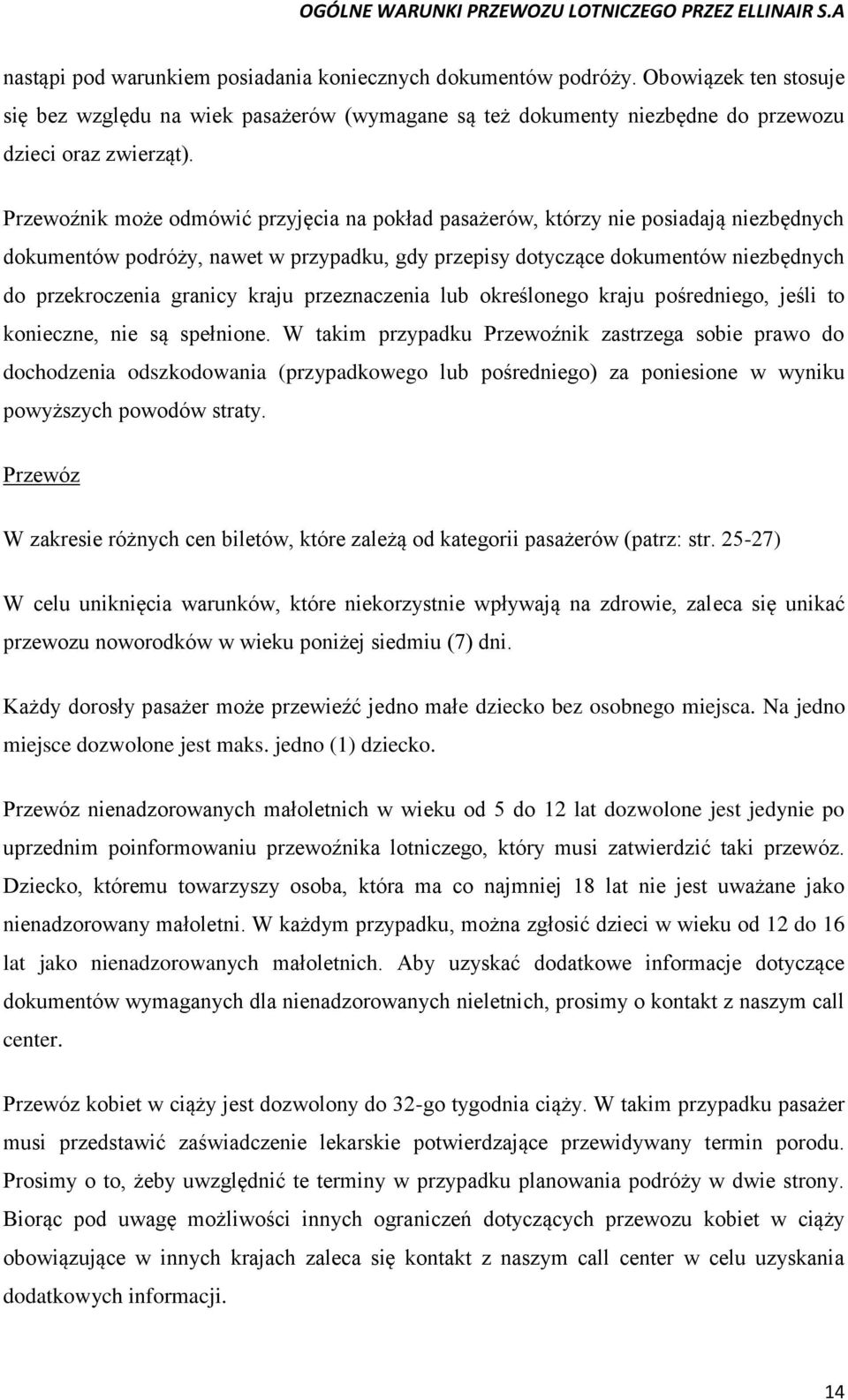 kraju przeznaczenia lub określonego kraju pośredniego, jeśli to konieczne, nie są spełnione.