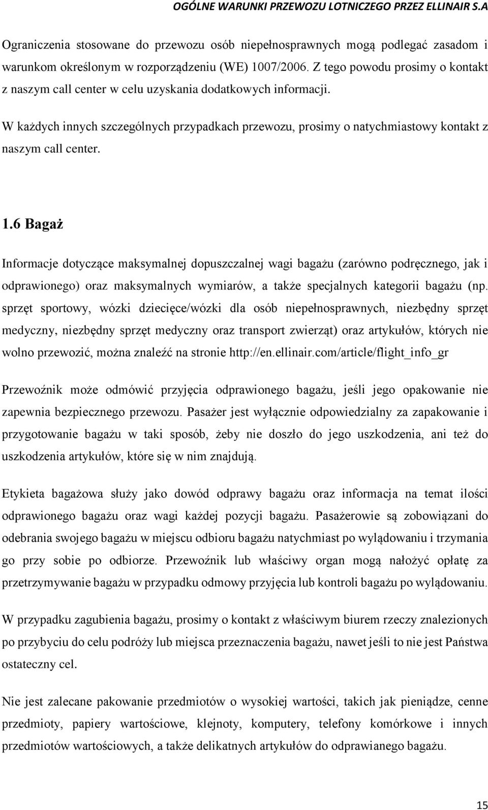 1.6 Bagaż Informacje dotyczące maksymalnej dopuszczalnej wagi bagażu (zarówno podręcznego, jak i odprawionego) oraz maksymalnych wymiarów, a także specjalnych kategorii bagażu (np.