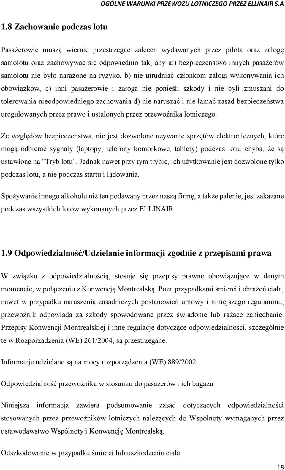 zachowania d) nie naruszać i nie łamać zasad bezpieczeństwa uregulowanych przez prawo i ustalonych przez przewoźnika lotniczego.