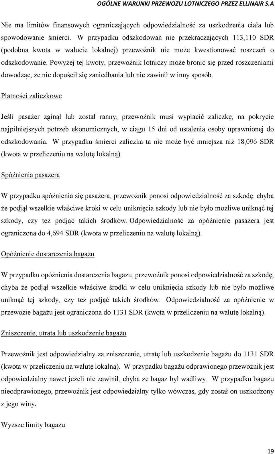 Powyżej tej kwoty, przewoźnik lotniczy może bronić się przed roszczeniami dowodząc, że nie dopuścił się zaniedbania lub nie zawinił w inny sposób.