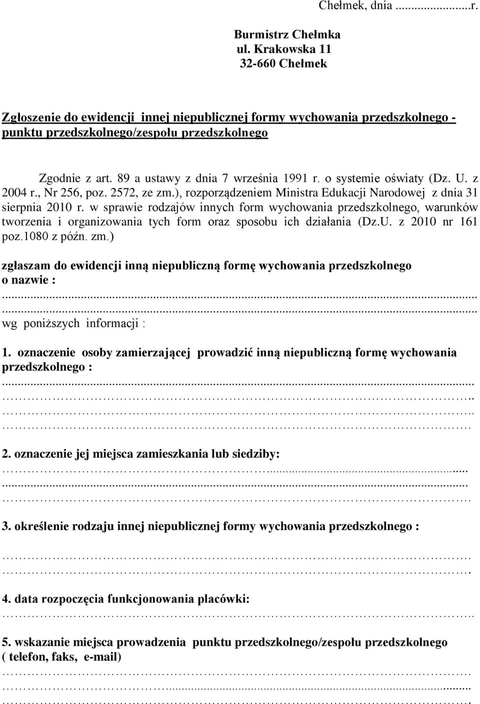 w sprawie rodzajów innych form wychowania przedszkolnego, warunków tworzenia i organizowania tych form oraz sposobu ich działania (Dz.U. z 2010 nr 161 poz.1080 z późn. zm.