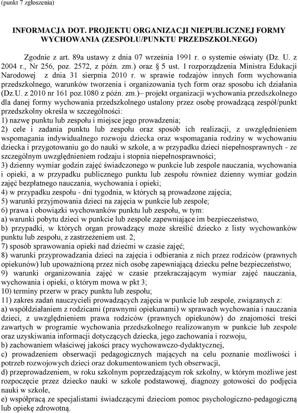 w sprawie rodzajów innych form wychowania przedszkolnego, warunków tworzenia i organizowania tych form oraz sposobu ich działania (Dz.U. z 2010 nr 161 poz.1080 z późn. zm.