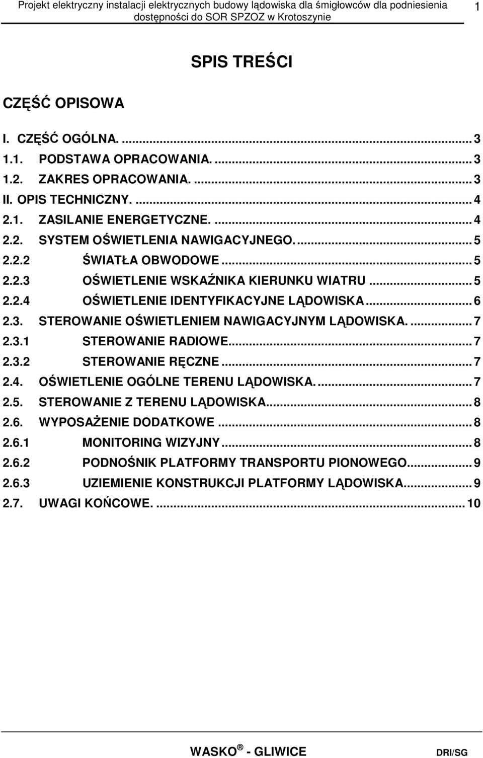 ... 7 2.3.1 STEROWANIE RADIOWE... 7 2.3.2 STEROWANIE RĘCZNE... 7 2.4. OŚWIETLENIE OGÓLNE TERENU LĄDOWISKA... 7 2.5. STEROWANIE Z TERENU LĄDOWISKA... 8 2.6. WYPOSAŻENIE DODATKOWE... 8 2.6.1 MONITORING WIZYJNY.