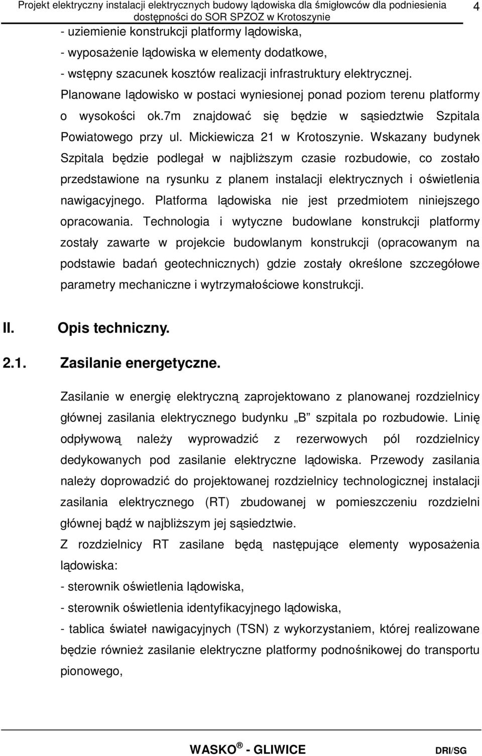 Wskazany budynek Szpitala będzie podlegał w najbliższym czasie rozbudowie, co zostało przedstawione na rysunku z planem instalacji elektrycznych i oświetlenia nawigacyjnego.