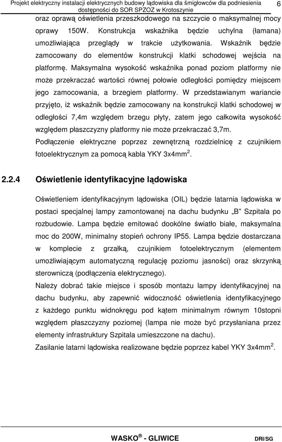 Maksymalna wysokość wskaźnika ponad poziom platformy nie może przekraczać wartości równej połowie odległości pomiędzy miejscem jego zamocowania, a brzegiem platformy.