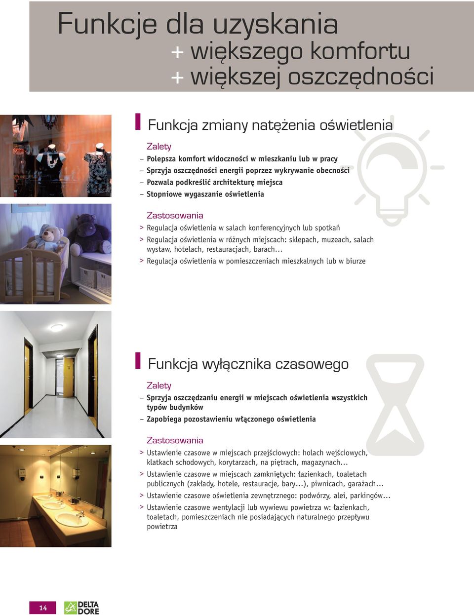 oświetlenia w różnych miejscach: sklepach, muzeach, salach wystaw, hotelach, restauracjach, barach > > Regulacja oświetlenia w pomieszczeniach mieszkalnych lub w biurze Funkcja wyłącznika czasowego